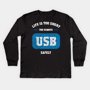 Life is too short to remove USB safely Kids Long Sleeve T-Shirt